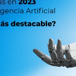 Las tendencias en 2023 sobre la Inteligencia Artificial